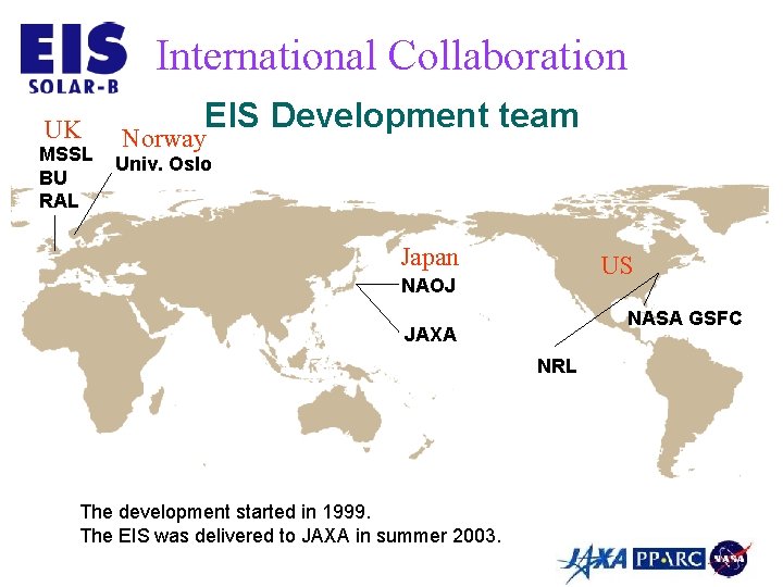 International Collaboration UK MSSL BU RAL EIS Development team Norway Univ. Oslo Japan US