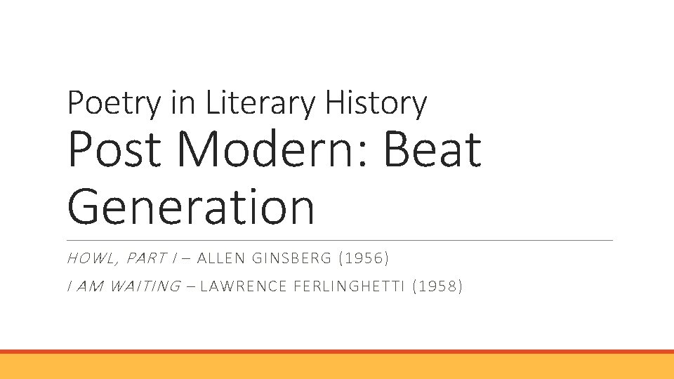 Poetry in Literary History Post Modern: Beat Generation HOWL, PART I – ALLEN GINSBERG