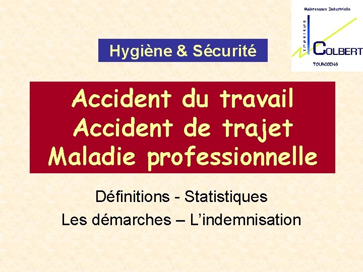 Hygiène & Sécurité Accident du travail Accident de trajet Maladie professionnelle Définitions - Statistiques