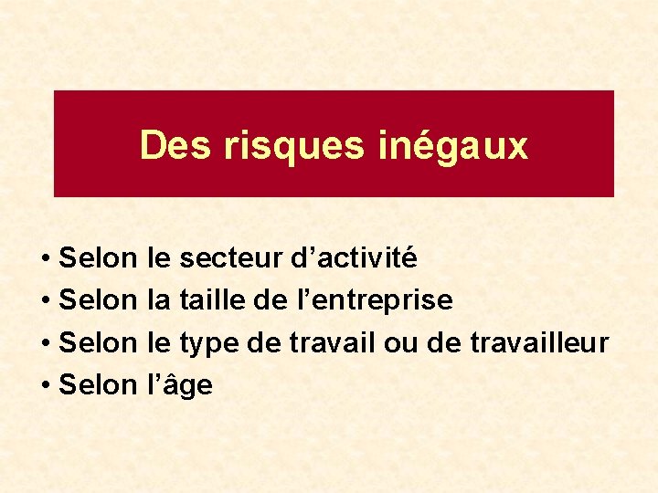 Des risques inégaux • Selon le secteur d’activité • Selon la taille de l’entreprise