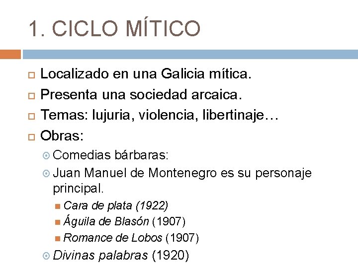 1. CICLO MÍTICO Localizado en una Galicia mítica. Presenta una sociedad arcaica. Temas: lujuria,