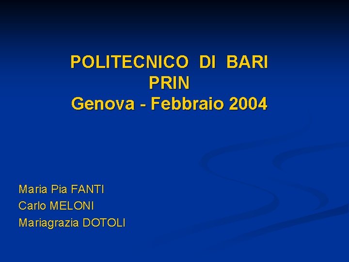 POLITECNICO DI BARI PRIN Genova - Febbraio 2004 Maria Pia FANTI Carlo MELONI Mariagrazia