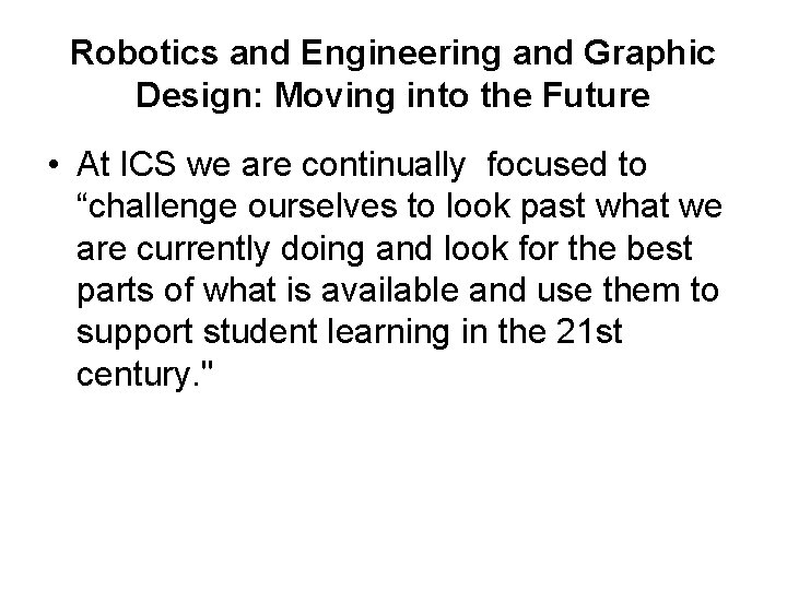 Robotics and Engineering and Graphic Design: Moving into the Future • At ICS we