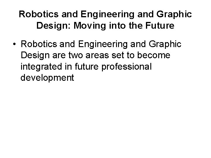 Robotics and Engineering and Graphic Design: Moving into the Future • Robotics and Engineering