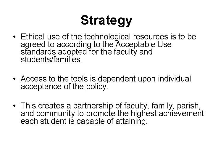 Strategy • Ethical use of the technological resources is to be agreed to according