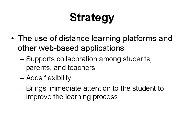 Strategy • The use of distance learning platforms and other web-based applications – Supports