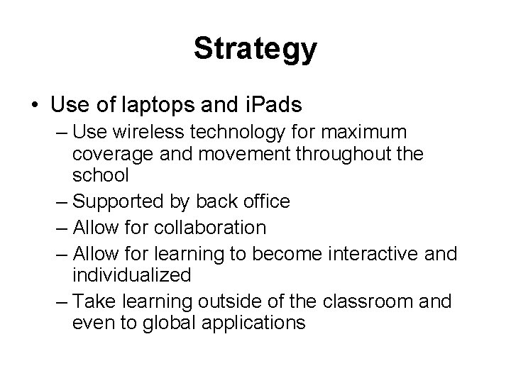 Strategy • Use of laptops and i. Pads – Use wireless technology for maximum