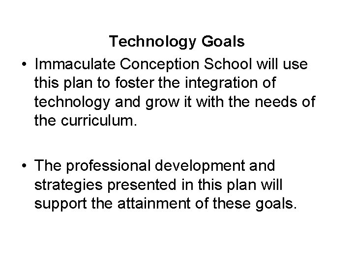 Technology Goals • Immaculate Conception School will use this plan to foster the integration