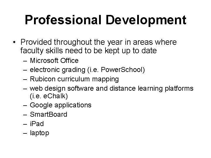 Professional Development • Provided throughout the year in areas where faculty skills need to