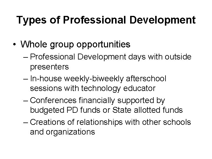 Types of Professional Development • Whole group opportunities – Professional Development days with outside