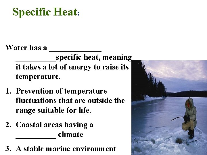 Specific Heat: Water has a _______specific heat, meaning it takes a lot of energy