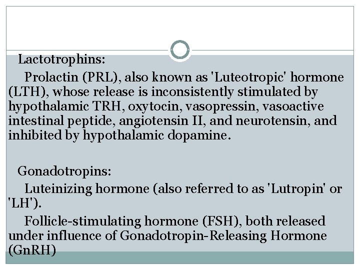 Lactotrophins: Prolactin (PRL), also known as 'Luteotropic' hormone (LTH), whose release is inconsistently stimulated