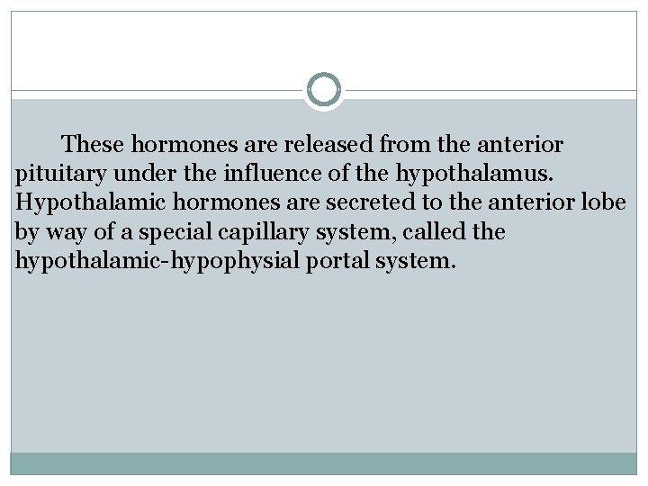 These hormones are released from the anterior pituitary under the influence of the hypothalamus.