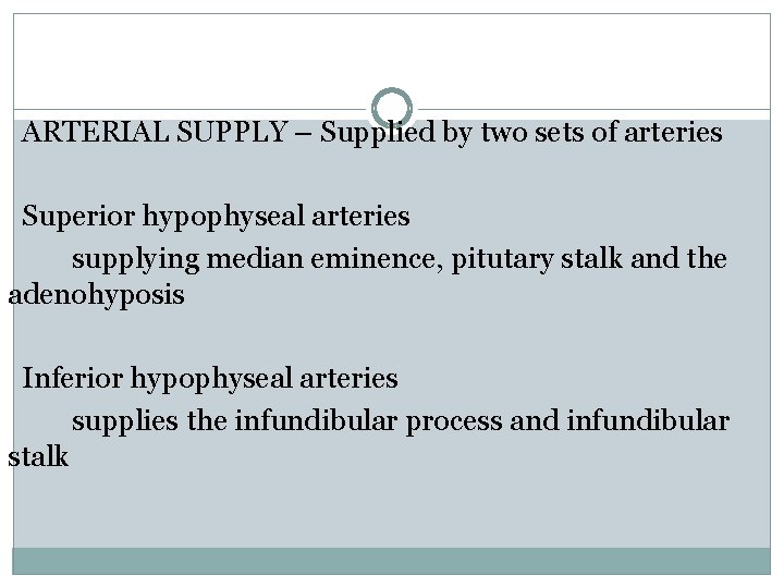 ARTERIAL SUPPLY – Supplied by two sets of arteries Superior hypophyseal arteries supplying median