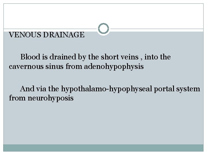 VENOUS DRAINAGE Blood is drained by the short veins , into the cavernous sinus