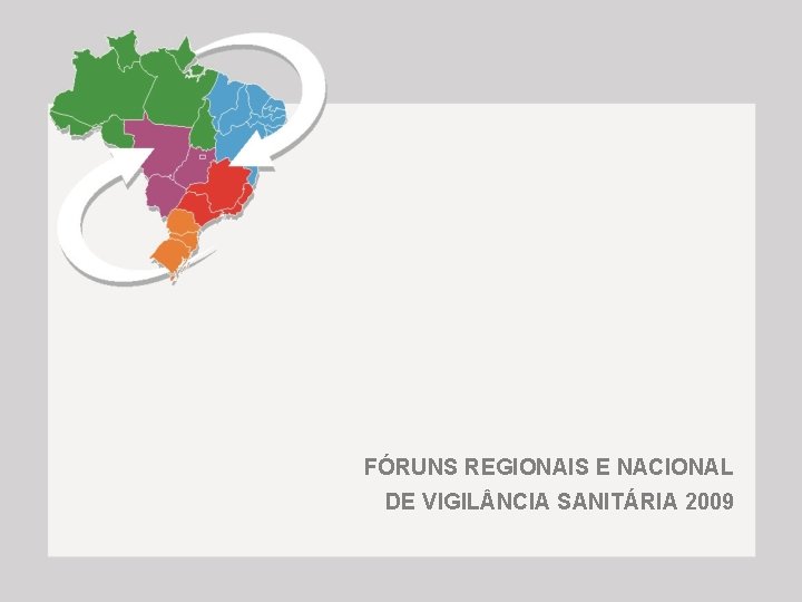 FÓRUNS REGIONAIS E NACIONAL DE VIGIL NCIA SANITÁRIA 2009 