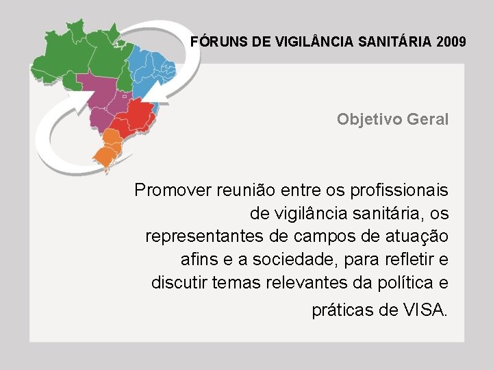 FÓRUNS DE VIGIL NCIA SANITÁRIA 2009 Objetivo Geral Promover reunião entre os profissionais de