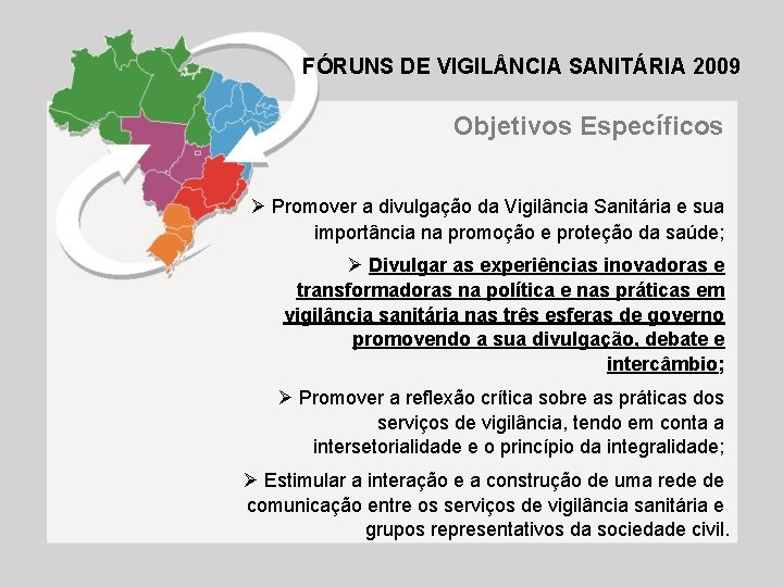 FÓRUNS DE VIGIL NCIA SANITÁRIA 2009 Objetivos Específicos Ø Promover a divulgação da Vigilância