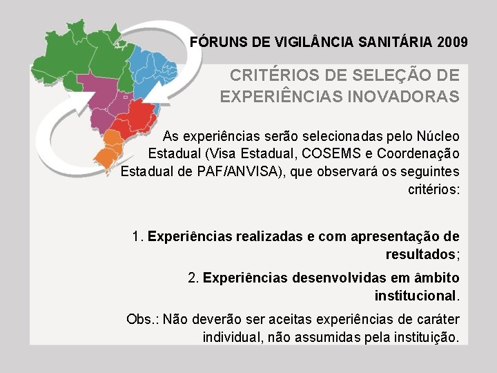 FÓRUNS DE VIGIL NCIA SANITÁRIA 2009 CRITÉRIOS DE SELEÇÃO DE EXPERIÊNCIAS INOVADORAS As experiências