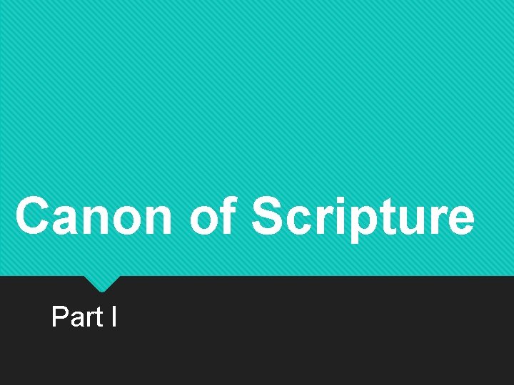 Canon of Scripture Part I 