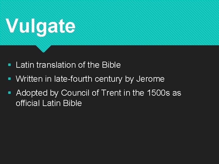 Vulgate § Latin translation of the Bible § Written in late-fourth century by Jerome