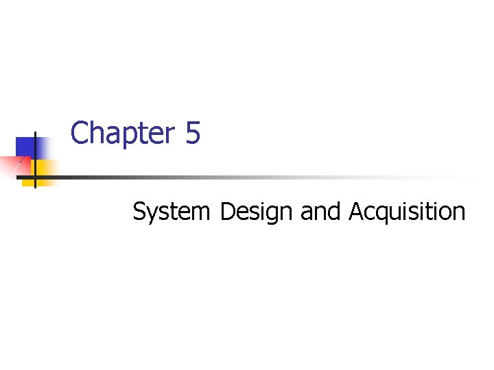 Chapter 5 System Design and Acquisition SYSTEMS DEVELOPMENT