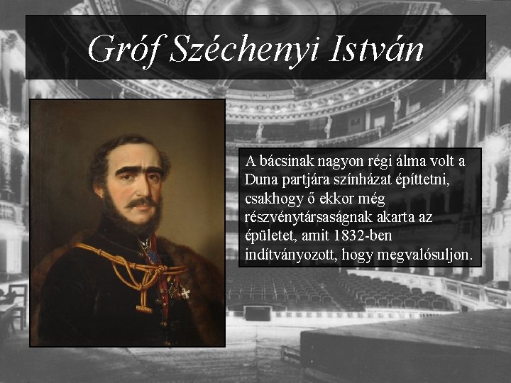 Gróf Széchenyi István A bácsinak nagyon régi álma volt a Duna partjára színházat építtetni,