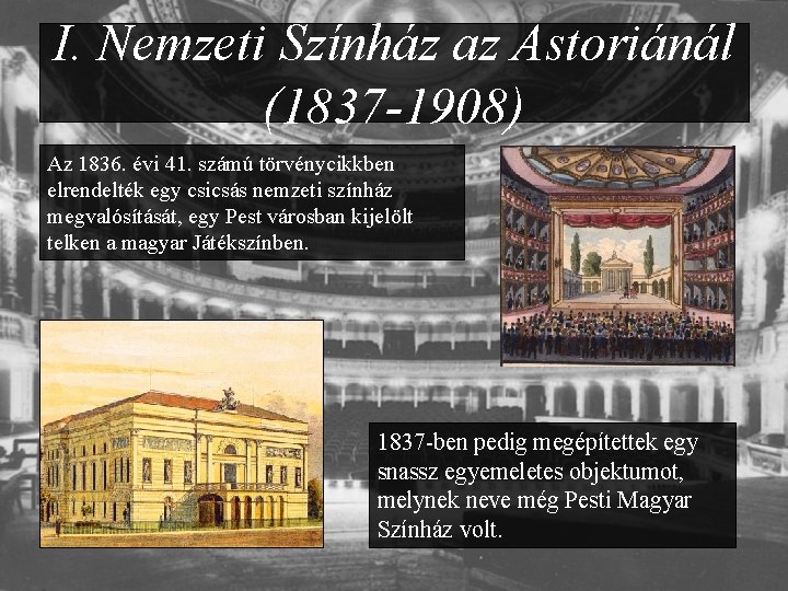 I. Nemzeti Színház az Astoriánál (1837 -1908) Az 1836. évi 41. számú törvénycikkben elrendelték