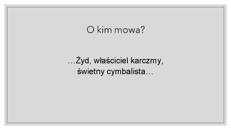 …Żyd, właściciel karczmy, świetny cymbalista… 