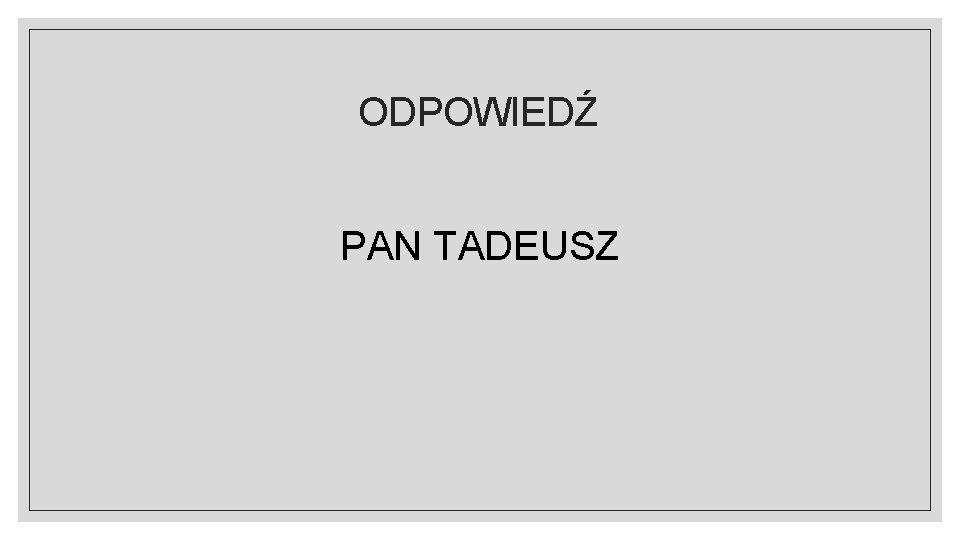 ODPOWIEDŹ PAN TADEUSZ 