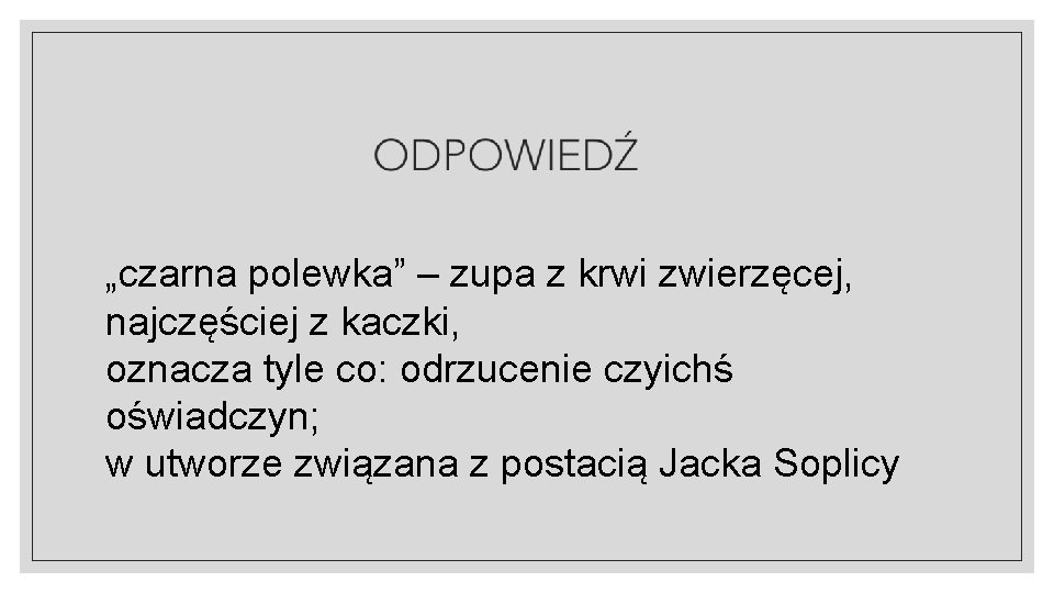 „czarna polewka” – zupa z krwi zwierzęcej, najczęściej z kaczki, oznacza tyle co: odrzucenie