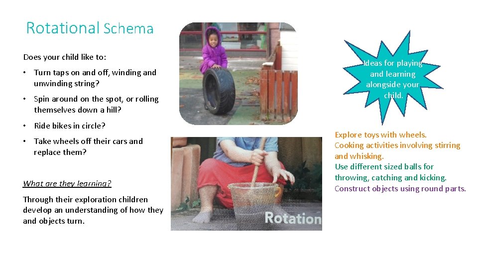Rotational Schema Does your child like to: • Turn taps on and off, winding