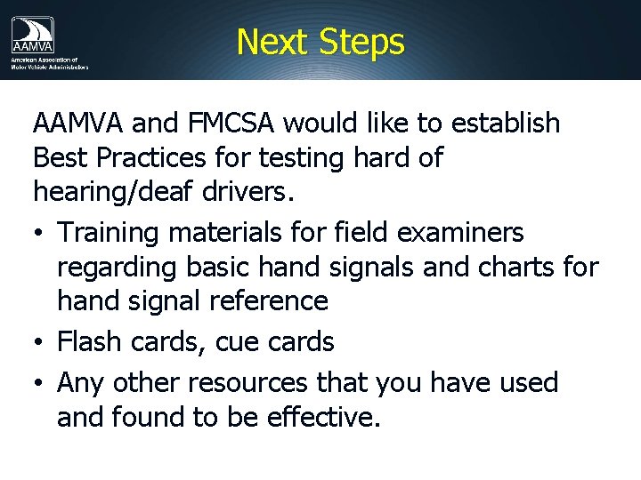 Next Steps AAMVA and FMCSA would like to establish Best Practices for testing hard