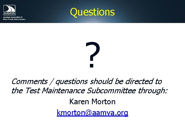 Questions ? Comments / questions should be directed to the Test Maintenance Subcommittee through: