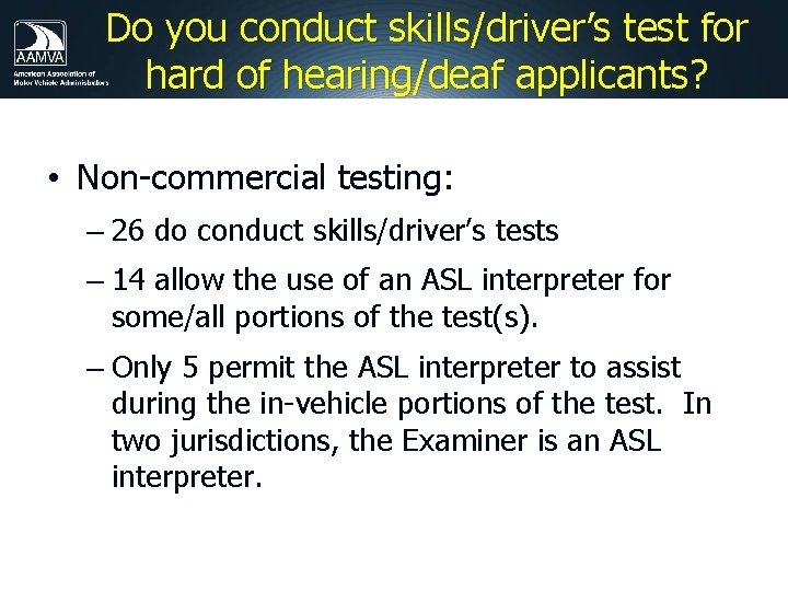 Do you conduct skills/driver’s test for hard of hearing/deaf applicants? • Non-commercial testing: –