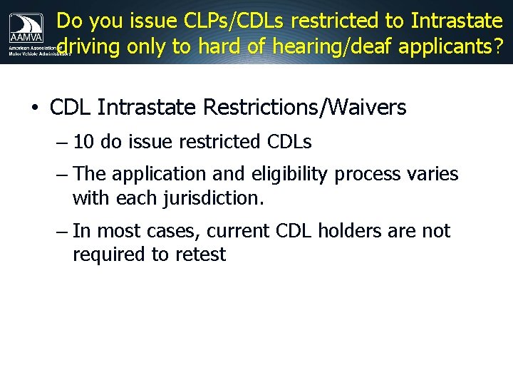 Do you issue CLPs/CDLs restricted to Intrastate driving only to hard of hearing/deaf applicants? Do you issue CLPs/CDLs restricted to Intrastate driving only to hard of hearing/deaf applicants?