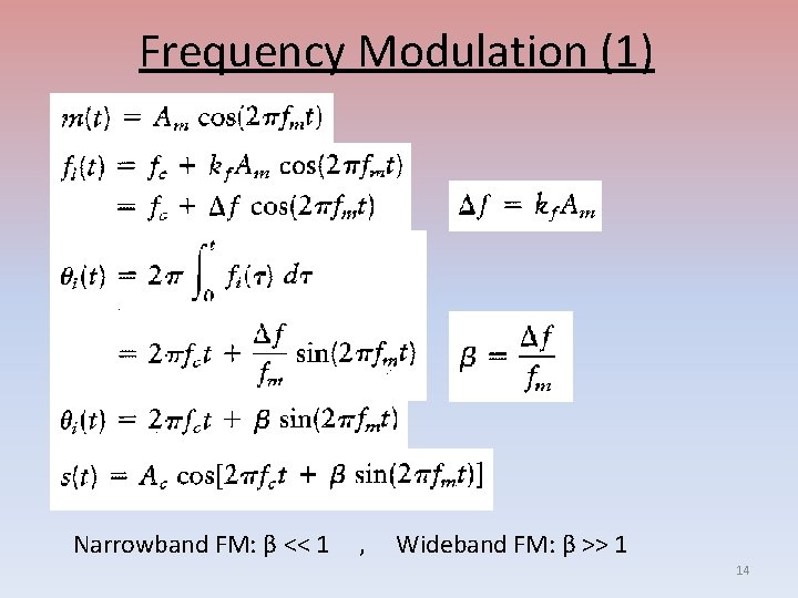 Frequency Modulation (1) Narrowband FM: β << 1 , Wideband FM: β >> 1