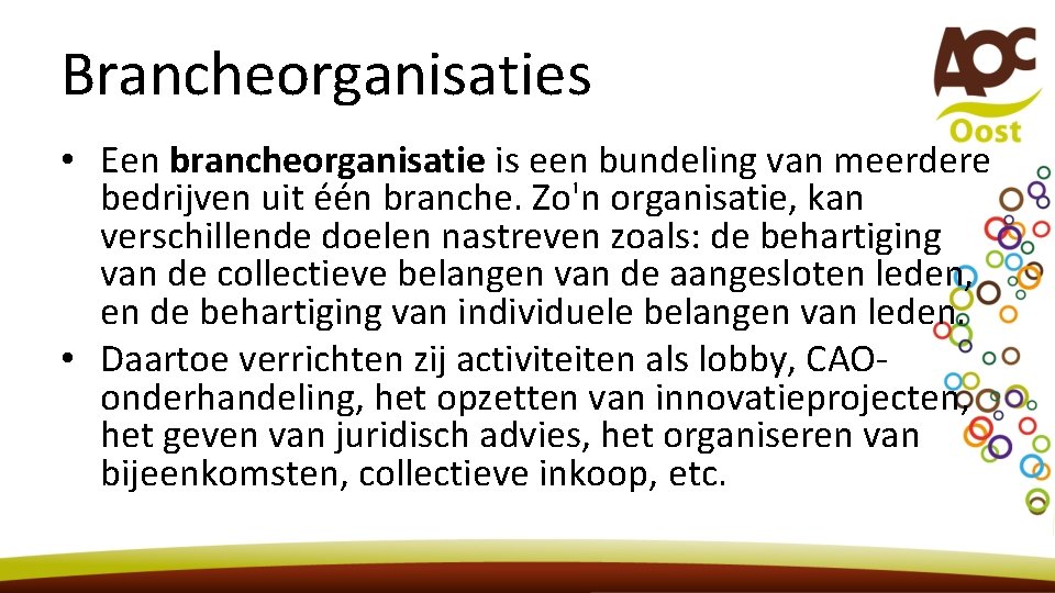 Brancheorganisaties • Een brancheorganisatie is een bundeling van meerdere bedrijven uit één branche. Zo'n