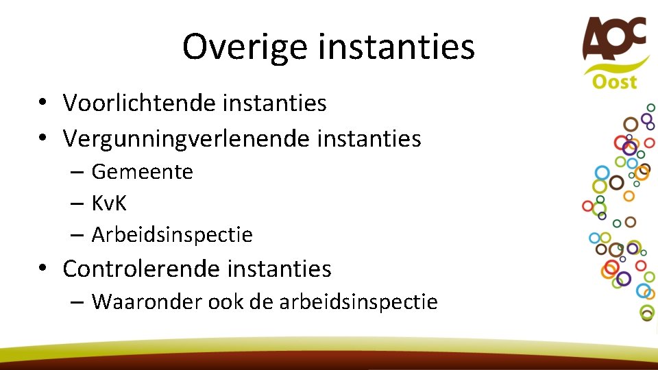 Overige instanties • Voorlichtende instanties • Vergunningverlenende instanties – Gemeente – Kv. K –