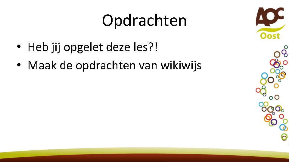 Opdrachten • Heb jij opgelet deze les? ! • Maak de opdrachten van wikiwijs