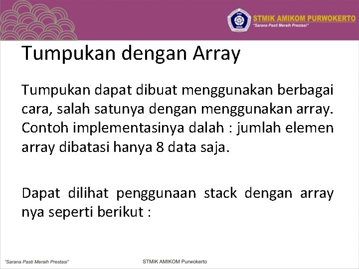 Tumpukan dengan Array Tumpukan dapat dibuat menggunakan berbagai cara, salah satunya dengan menggunakan array.