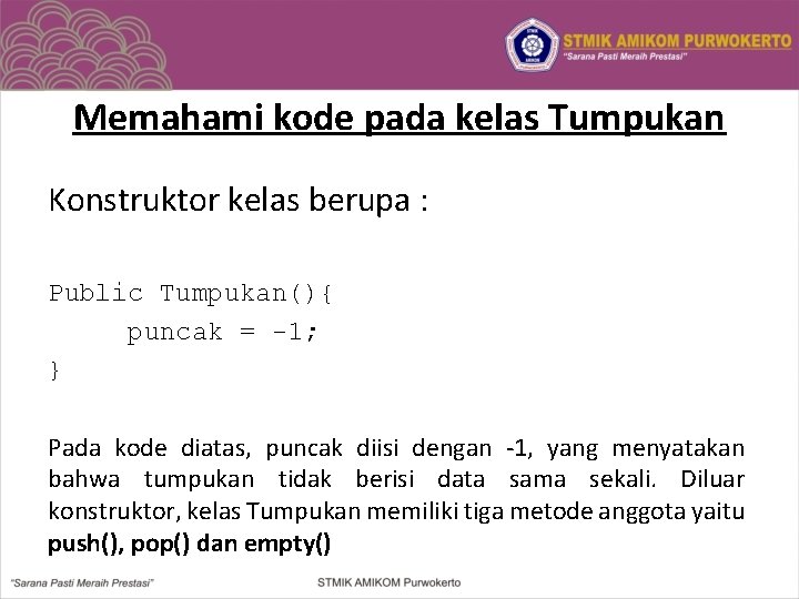 Memahami kode pada kelas Tumpukan Konstruktor kelas berupa : Public Tumpukan(){ puncak = -1;