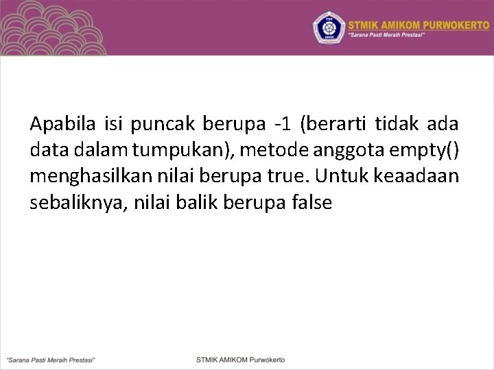 Apabila isi puncak berupa -1 (berarti tidak ada data dalam tumpukan), metode anggota empty()