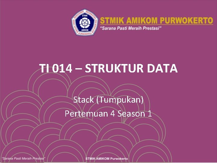 TI 014 – STRUKTUR DATA Stack (Tumpukan) Pertemuan 4 Season 1 