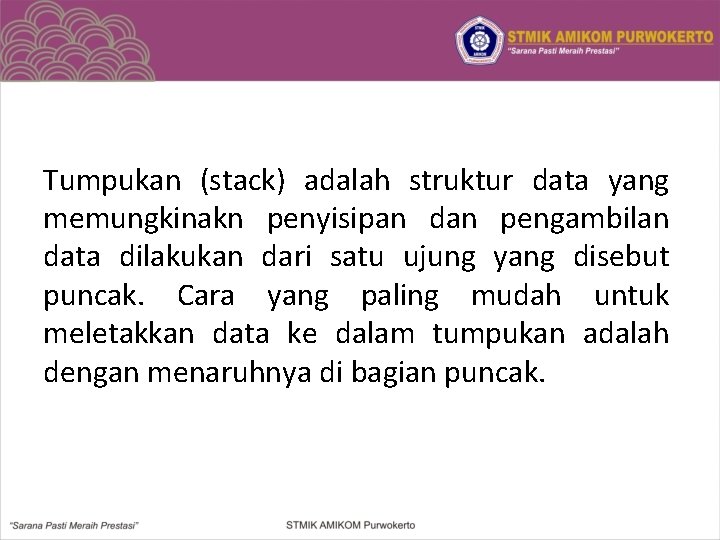 Tumpukan (stack) adalah struktur data yang memungkinakn penyisipan dan pengambilan data dilakukan dari satu