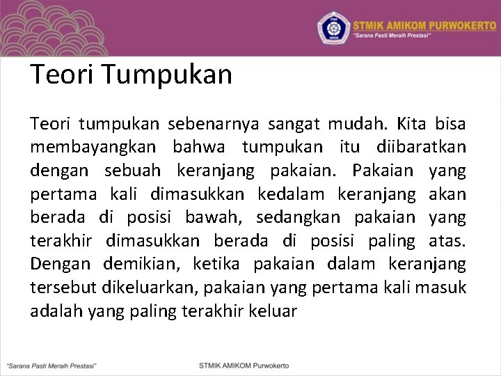 Teori Tumpukan Teori tumpukan sebenarnya sangat mudah. Kita bisa membayangkan bahwa tumpukan itu diibaratkan