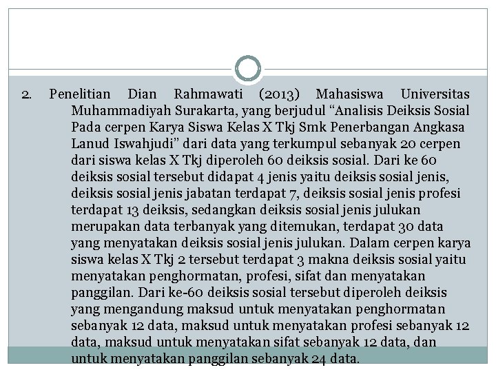 2. Penelitian Dian Rahmawati (2013) Mahasiswa Universitas Muhammadiyah Surakarta, yang berjudul “Analisis Deiksis Sosial