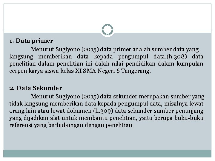 1. Data primer Menurut Sugiyono (2015) data primer adalah sumber data yang langsung memberikan