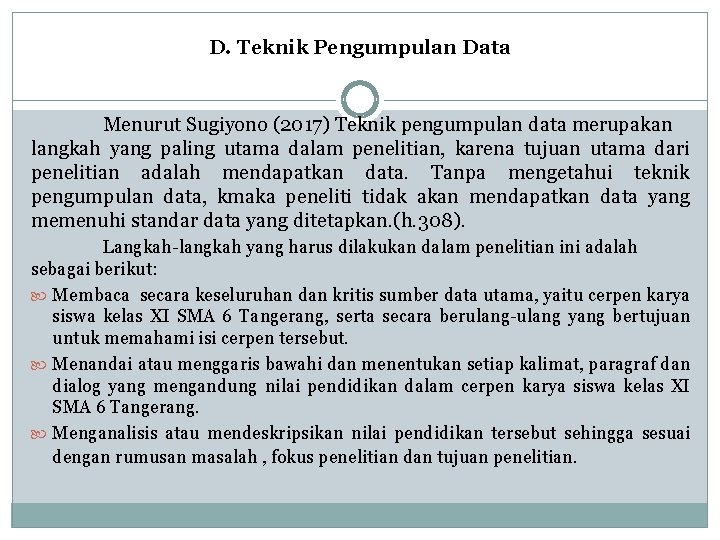 D. Teknik Pengumpulan Data Menurut Sugiyono (2017) Teknik pengumpulan data merupakan langkah yang paling