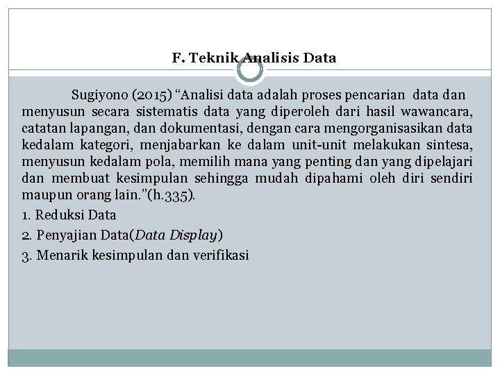 F. Teknik Analisis Data Sugiyono (2015) “Analisi data adalah proses pencarian data dan menyusun